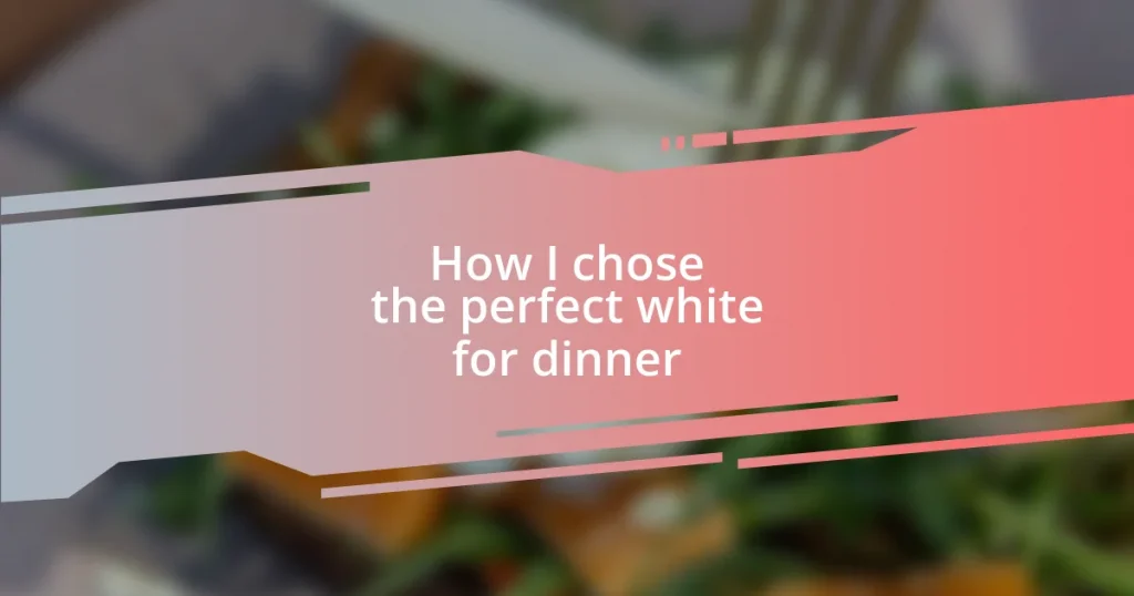 How I chose the perfect white for dinner