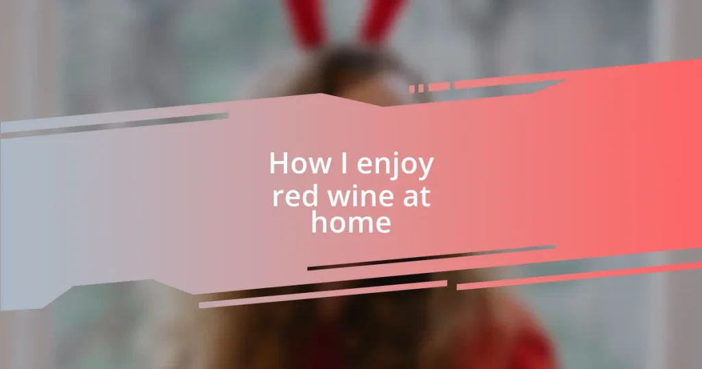 How I enjoy red wine at home