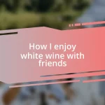 How I enjoy white wine with friends