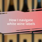 How I navigate white wine labels