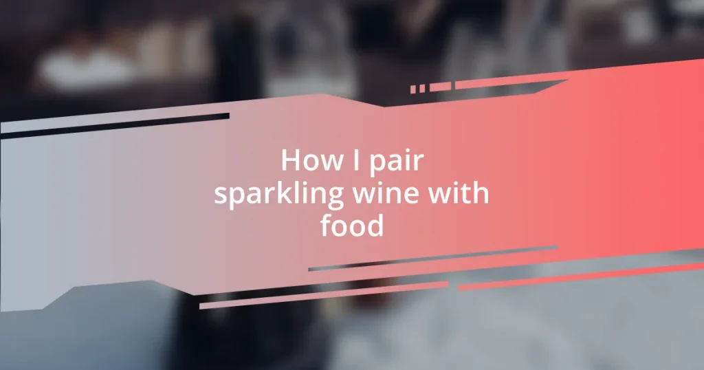 How I pair sparkling wine with food