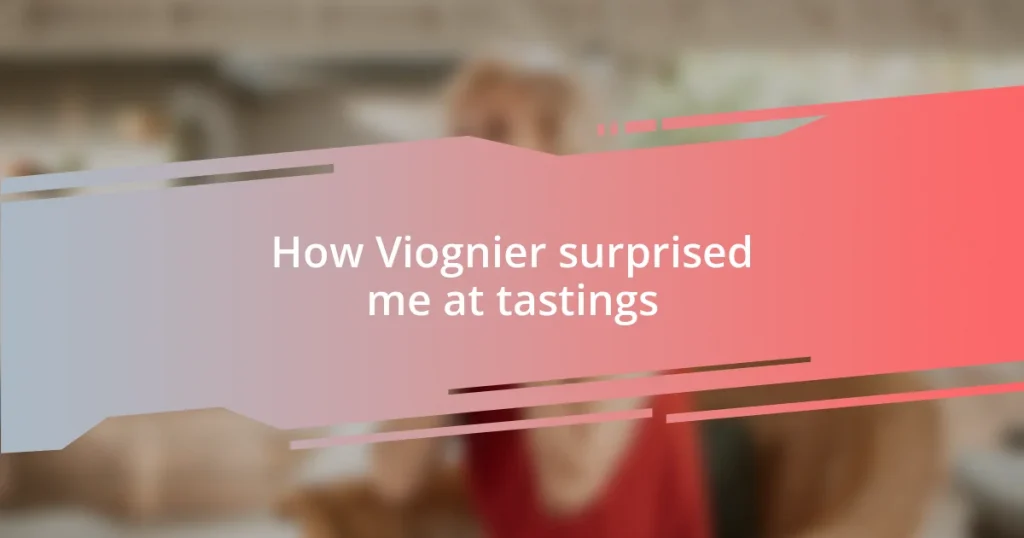 How Viognier surprised me at tastings