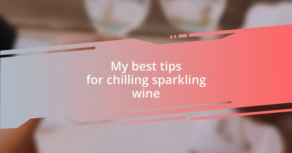 My best tips for chilling sparkling wine