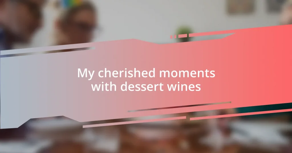 My cherished moments with dessert wines