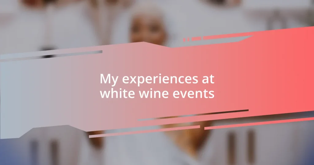 My experiences at white wine events