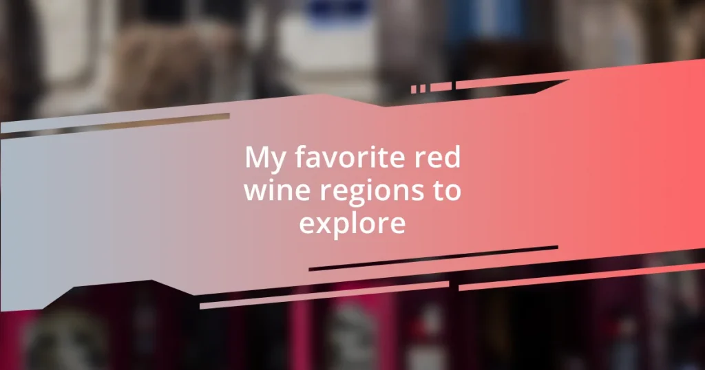 My favorite red wine regions to explore