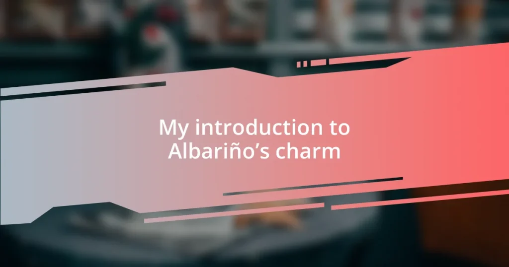 My introduction to Albariño’s charm