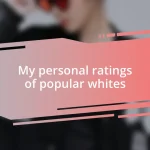 My personal ratings of popular whites