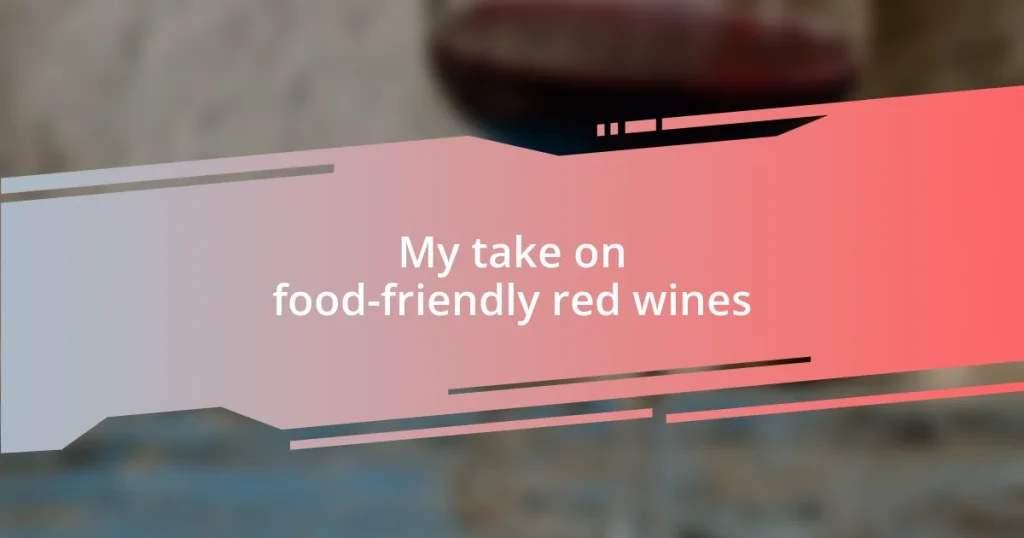 My take on food-friendly red wines