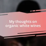 My thoughts on organic white wines