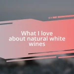 What I love about natural white wines