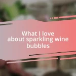 What I love about sparkling wine bubbles