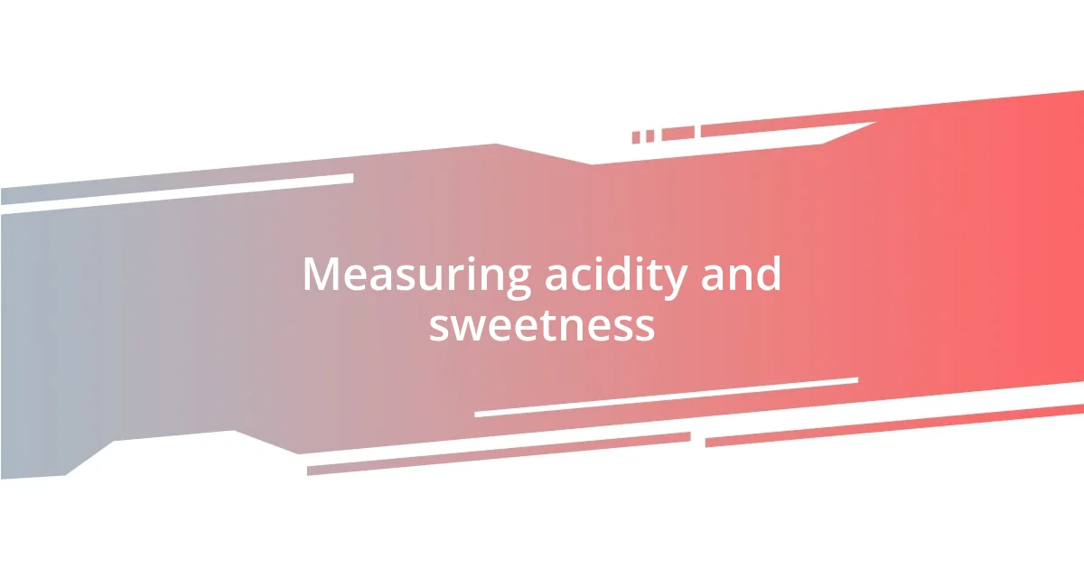 Measuring acidity and sweetness