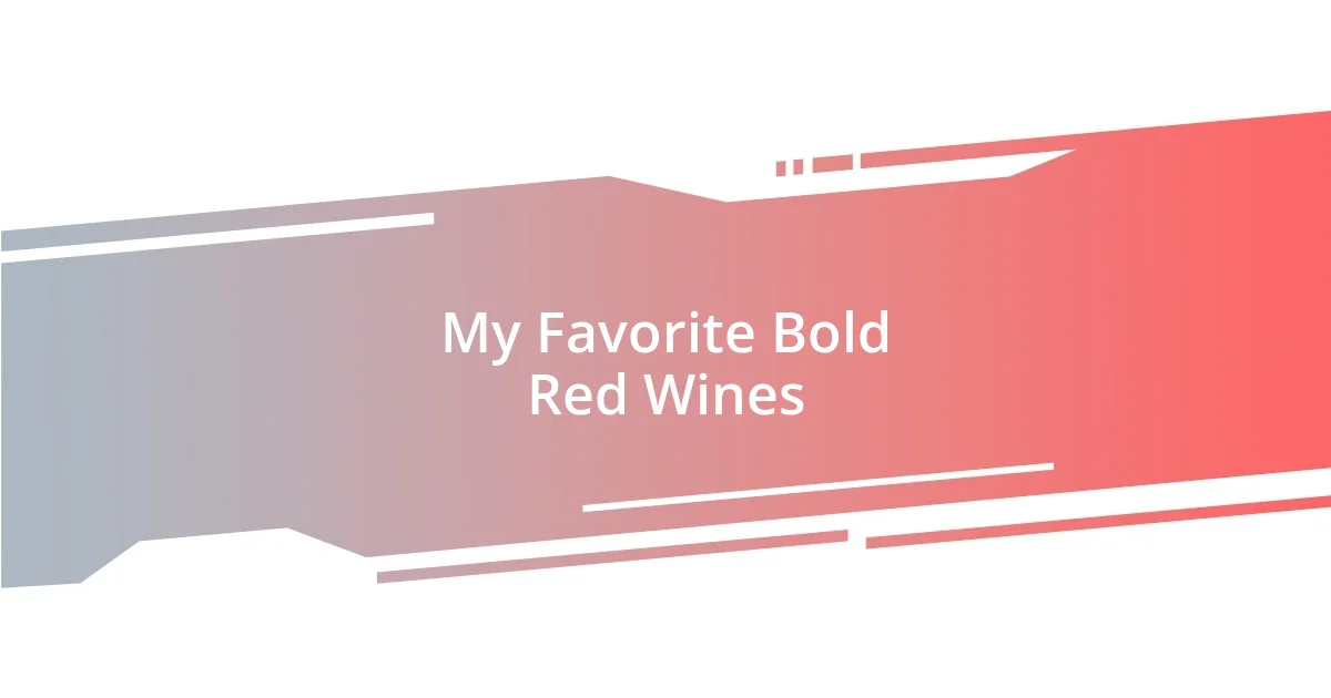 My Favorite Bold Red Wines